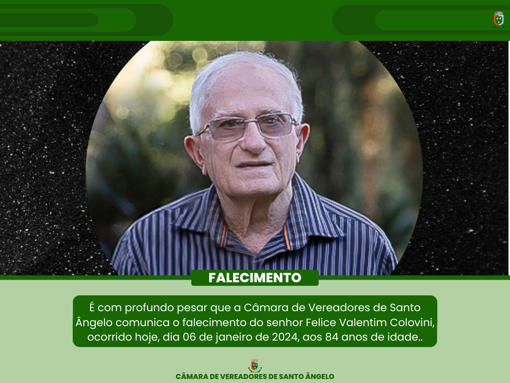 A Câmara de Vereadores de Santo Ângelo comunica o falecimento do senhor Felice Valentim Colovini