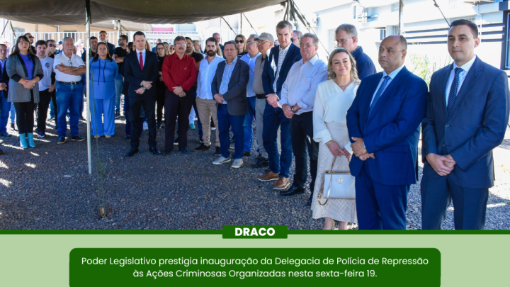 Vereadores prestigiaram a inaugura&ccedil;&atilde;o da Delegacia de Pol&iacute;cia de Repress&atilde;o &agrave;s A&ccedil;&otilde;es Criminosas Organizadas 