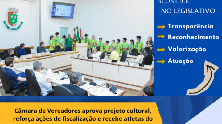  C&acirc;mara aprova projeto cultural refor&ccedil;a fiscaliza&ccedil;&atilde;o e recebe atletas locais em sess&atilde;o ordin&aacute;ria