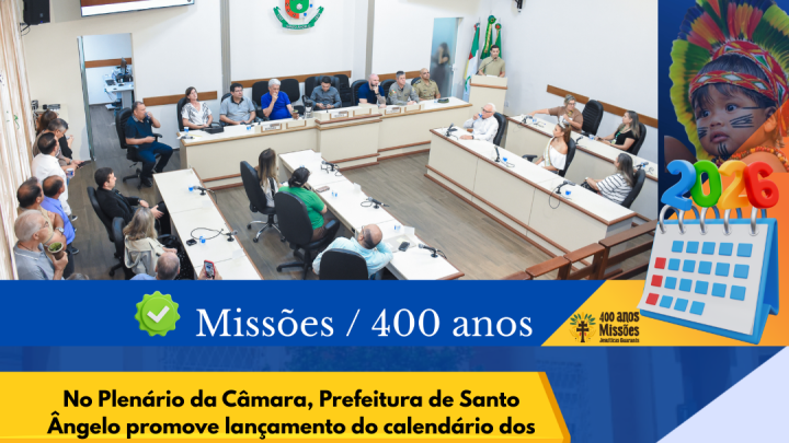 Calend&aacute;rio dos 400 anos das Miss&otilde;es &eacute; lan&ccedil;ado pela Prefeitura no Plen&aacute;rio da C&acirc;mara