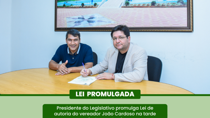 Presidente do Legislativo Carlos Gon&ccedil;alves promulga lei de autoria do vereador Jo&atilde;o Cardoso (UNI&Atilde;O)