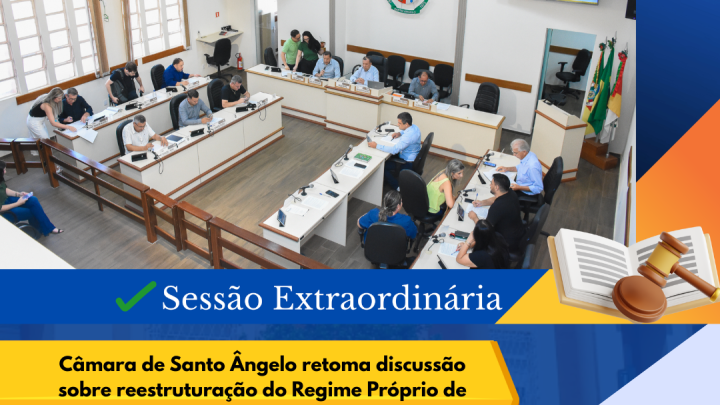 C&acirc;mara de Santo &Acirc;ngelo discutir&aacute; reestrutura&ccedil;&atilde;o previdenci&aacute;ria em sess&atilde;o extraordin&aacute;ria dia 25