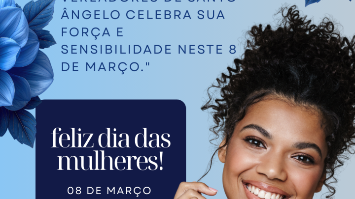 C&acirc;mara de Vereadores de Santo &Acirc;ngelo celebra todas as mulheres pelo Dia Internacional da Mulher