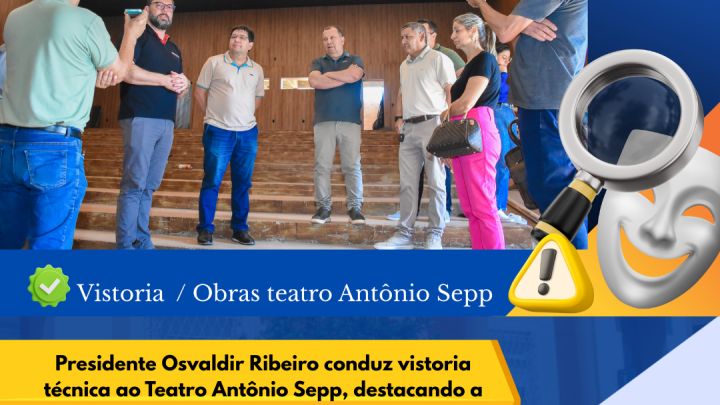 C&acirc;mara de Vereadores de Santo &Acirc;ngelo lidera vistoria t&eacute;cnica ao Teatro Ant&ocirc;nio Sepp
