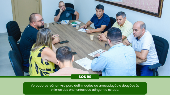 Vereadores se reuniram para definir a&ccedil;&otilde;es de arrecada&ccedil;&atilde;o e doa&ccedil;&otilde;es &agrave;s v&iacute;timas das enchentes que atingem o estado